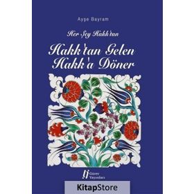 Her Şey Hakk'tan Hakk'tan Gelen Hakk'a Döner - Ayşe Bayram