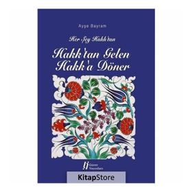 Her Şey Hakk'tan Hakk'tan Gelen Hakk'a Döner - Ayşe Bayram