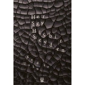 Her Şey Hiçbir Şeyden - Kadir Uslu