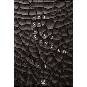 Her Şey Hiçbir Şeyden - Kadir Uslu