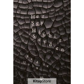 Her Şey Hiçbir Şeyden - Kadir Uslu