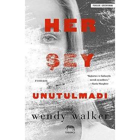 Her Şey Unutulmadı - Wendy Walker
