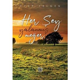 Her Şey Yalanmış Meğer - Eyüp Yelgen
