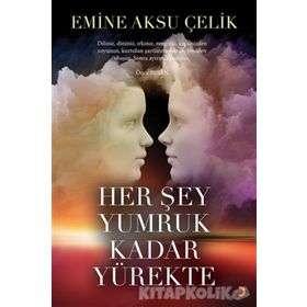 Her Şey Yumruk Kadar Yürekte - Emine Aksu Çelik