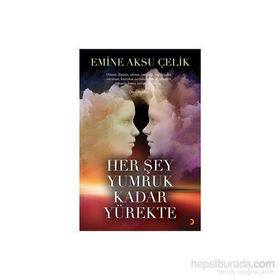 Her Şey Yumruk Kadar Yürekte - Emine Aksu Çelik