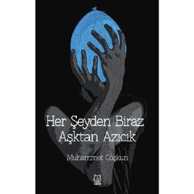 Her Şeyden Biraz Aşktan Azıcık - Muhammet Coşkun - Luna Yayınları