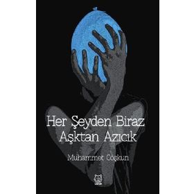 Her Şeyden Biraz Aşktan Azıcık - Muhammet Coşkun - Luna Yayınları