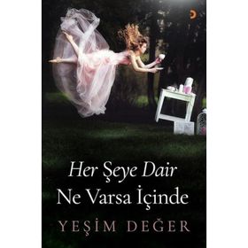Her Şeye Dair Ne Varsa İçinde / Yeşim Değer