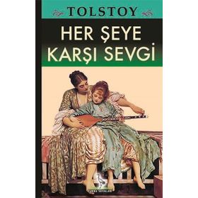 Her Şeye Karşı Sevgi - lev nikolayevich tolstoy