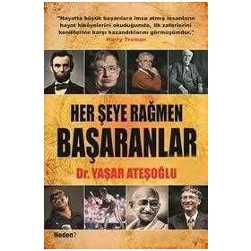HER ŞEYE RAĞMEN BAŞARANLAR - YAŞAR ATEŞOĞLU