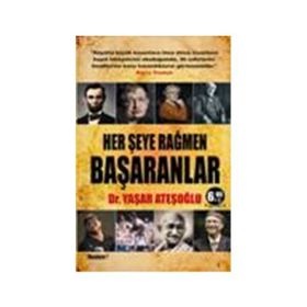 HER ŞEYE RAĞMEN BAŞARANLAR - YAŞAR ATEŞOĞLU
