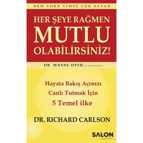Her Şeye Rağmen Mutlu Olabilirsiniz - Hayata Bakış Açınızı Canlı Tutmak İçin 5 Temel İlke - Salon Yayınları