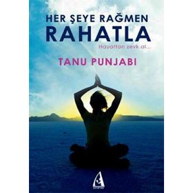 HER ŞEYE RAĞMEN RAHATLA HAYATTAN ZEVK AL - TANU PUNJABI