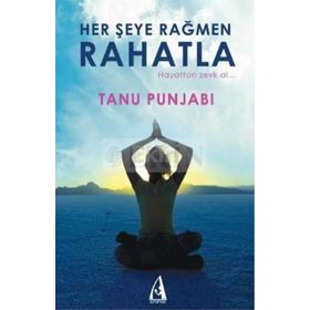 HER ŞEYE RAĞMEN RAHATLA HAYATTAN ZEVK AL - TANU PUNJABI