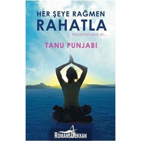 HER ŞEYE RAĞMEN RAHATLA HAYATTAN ZEVK AL - TANU PUNJABI