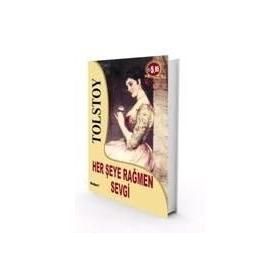 HER ŞEYE RAĞMEN SEVGI - LEV NİKOLAYEVİÇ TOLSTOY