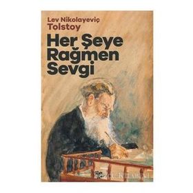 HER ŞEYE RAĞMEN SEVGI - LEV NİKOLAYEVİÇ TOLSTOY