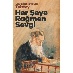 HER ŞEYE RAĞMEN SEVGI - LEV NİKOLAYEVİÇ TOLSTOY