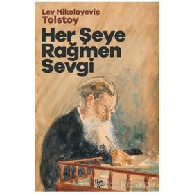 HER ŞEYE RAĞMEN SEVGI - LEV NİKOLAYEVİÇ TOLSTOY