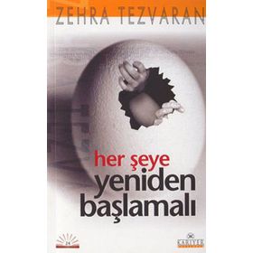 HER ŞEYE YENIDEN BAŞLAMALI - ZEHRA TEZVARAN