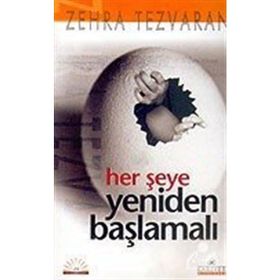 HER ŞEYE YENIDEN BAŞLAMALI - ZEHRA TEZVARAN