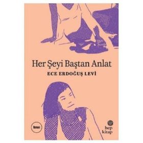 Her Şeyi Baştan Anlat - Ece Erdoğuş Levi