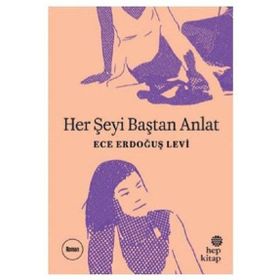 Her Şeyi Baştan Anlat - Ece Erdoğuş Levi