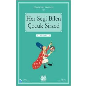 Her Şeyi Bilen Çocuk Şirzad - Dünyadan Öyküler İran - Arkadaş Yayınları