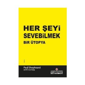 Her Şeyi Sevebilmek Bir Ütopya - Paul Shepheard