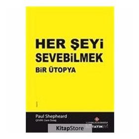 Her Şeyi Sevebilmek Bir Ütopya - Paul Shepheard