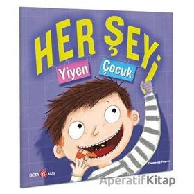 Her Şeyi Yiyen Çocuk - Clemency Pearce - Beta Kids Yayınları