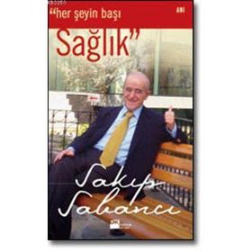 HER ŞEYİN BAŞI SAĞLIK - SAKIP SABANCI