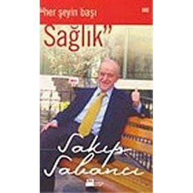 HER ŞEYİN BAŞI SAĞLIK - SAKIP SABANCI