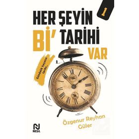Her Şeyin Bi' Tarihi Var 1 - Özgenur Reyhan Güler - Nesil Yayınları