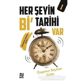 Her Şeyin Bi' Tarihi Var 1 - Özgenur Reyhan Güler - Nesil Yayınları