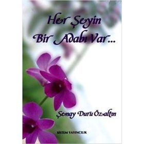 HER ŞEYİN BIR ADABI VAR... - ŞENAY DURU ÖZALTIN