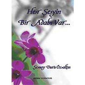 HER ŞEYİN BIR ADABI VAR... - ŞENAY DURU ÖZALTIN