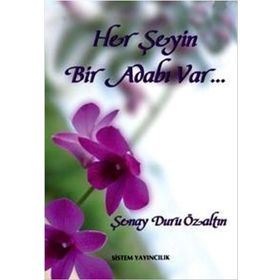 HER ŞEYİN BIR ADABI VAR... - ŞENAY DURU ÖZALTIN