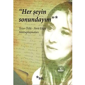 HER ŞEYIN SONUNDAYIM TEZER ÖZLÜ - FERIT EDGÜ MEKTUPLAŞMALARI - TEZER ÖZLÜ;FERIT EDGÜ