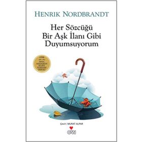 HER SÖZCÜĞÜ BIR AŞK İLANI GIBI DUYUMSUYORUM - HENRIK NORDBRANDT