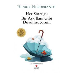 HER SÖZCÜĞÜ BIR AŞK İLANI GIBI DUYUMSUYORUM - HENRIK NORDBRANDT