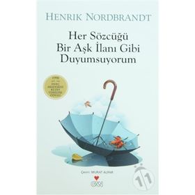 HER SÖZCÜĞÜ BIR AŞK İLANI GIBI DUYUMSUYORUM - HENRIK NORDBRANDT