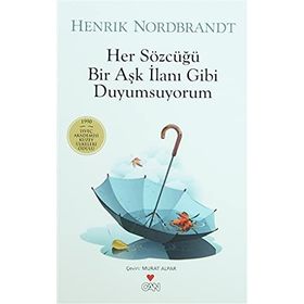 HER SÖZCÜĞÜ BIR AŞK İLANI GIBI DUYUMSUYORUM - HENRIK NORDBRANDT