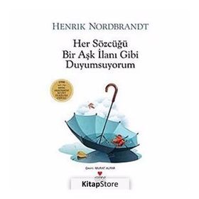 HER SÖZCÜĞÜ BIR AŞK İLANI GIBI DUYUMSUYORUM - HENRIK NORDBRANDT