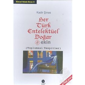 HER TÜRK ENTELEKTÜEL DOĞAR (TOPLUMSAL TESPITLER) - KADIR ŞİNAS