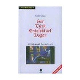 HER TÜRK ENTELEKTÜEL DOĞAR (TOPLUMSAL TESPITLER) - KADIR ŞİNAS