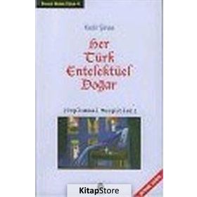 HER TÜRK ENTELEKTÜEL DOĞAR (TOPLUMSAL TESPITLER) - KADIR ŞİNAS