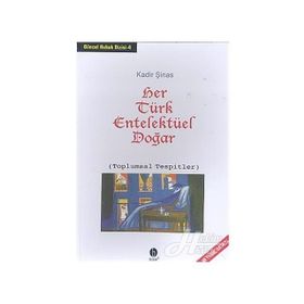 HER TÜRK ENTELEKTÜEL DOĞAR (TOPLUMSAL TESPITLER) - KADIR ŞİNAS
