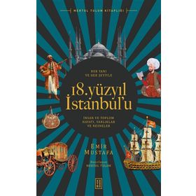 Her Yanı ve Her Şeyiyle 18. Yüzyıl İstanbul'u - Emir Mustafa - Ketebe Yayınları
