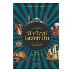 Her Yanı ve Her Şeyiyle 18. Yüzyıl İstanbul'u - Emir Mustafa - Ketebe Yayınları